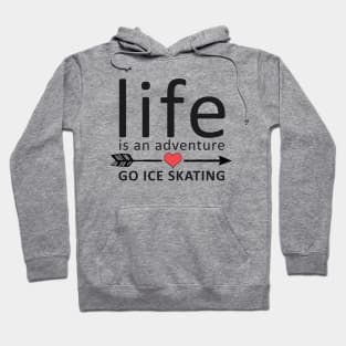 Life Is An Adventure Go Ice Skating Hoodie